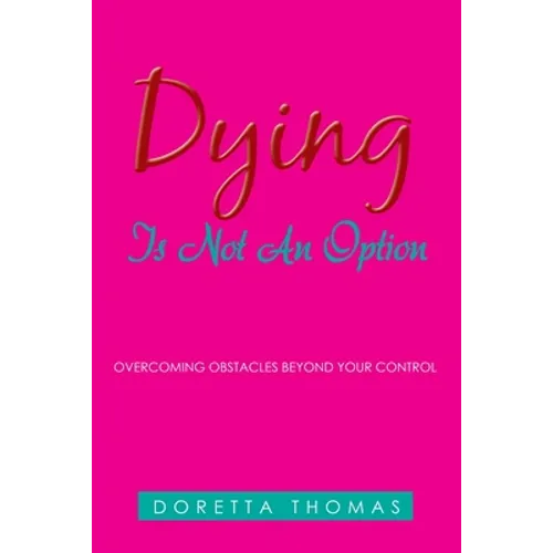 Dying Is Not an Option: Overcoming Obstacles Beyond Your Control