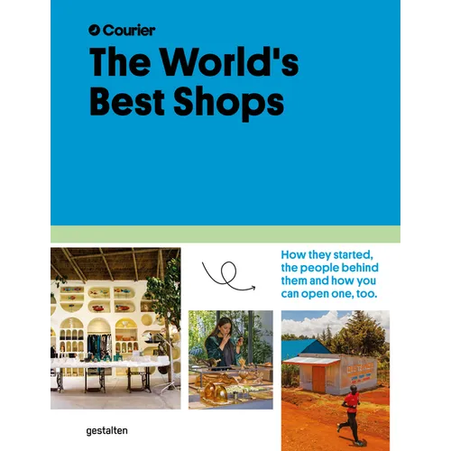 The World's Best Shops: How They Started, the People Behind Them, and How You Can Open One Too