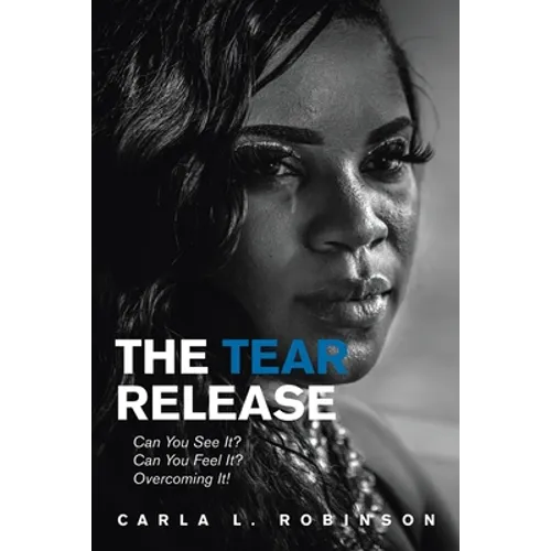 The Tear Release: Can You See It? Can You Feel It? Overcoming It!