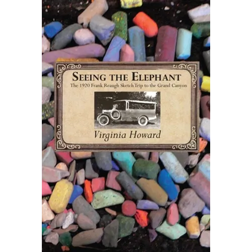 Seeing the Elephant: The 1920 Frank Reaugh Sketch Trip to the Grand Canyon