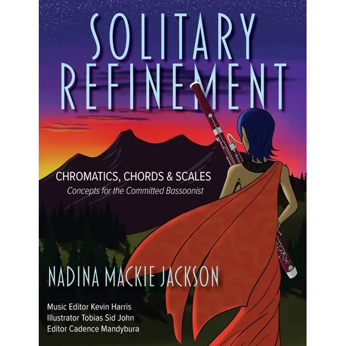 Solitary Refinement: Chromatics, Chords & Scales - Concepts for the Committed Bassoonist (updated with fingering chart)