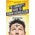 The Convert's Guide to Roman Catholicism: Your First Year in the Church