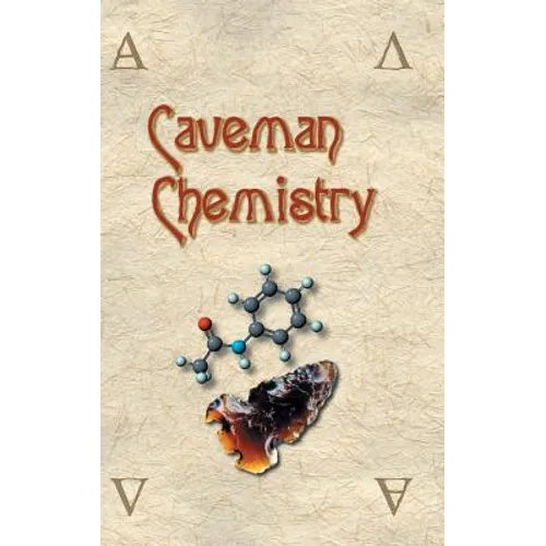 Caveman Chemistry: 28 Projects, from the Creation of Fire to the Production of Plastics