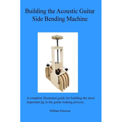 Building the Acoustic Guitar Side Bending Machine