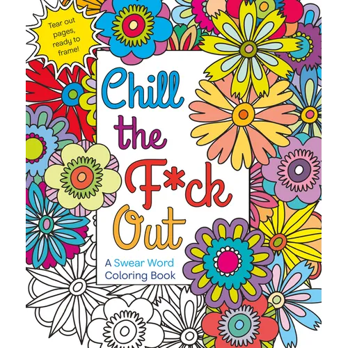 Chill the F*ck Out: A Swear Word Coloring Book
