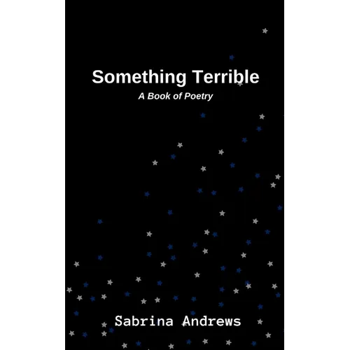 Something Terrible: A Book of Poetry