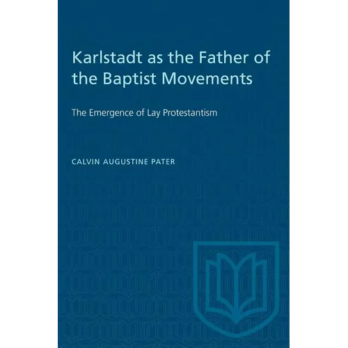 Karlstadt as the Father of the Baptist Movements: The Emergence of Lay Protestantism