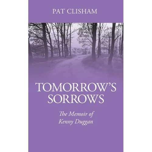Tomorrow's Sorrows: The Memoir of Kenny Duggan