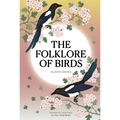 The Folklore of Birds: The Forgotten Tales Behind Nature's Most Enigmatic Creatures