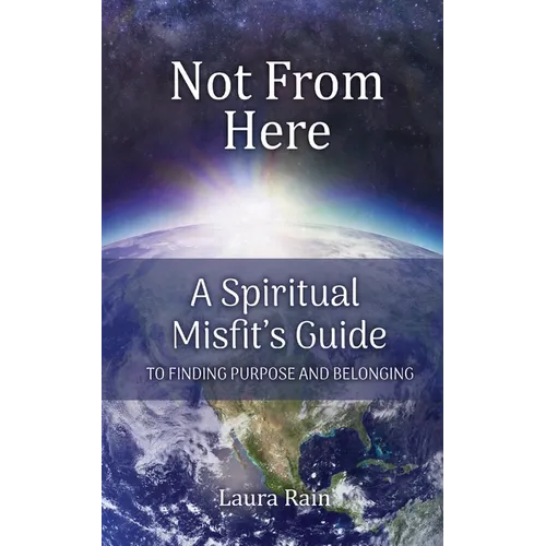 Not from Here: A Spiritual Misfit's Guide to Finding Purpose and Belonging
