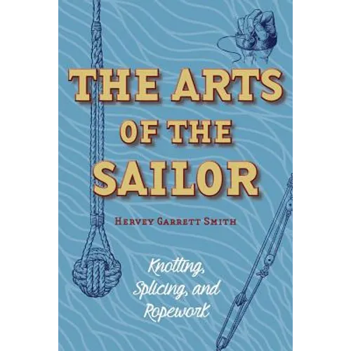 The Arts of the Sailor: Knotting, Splicing and Ropework (Dover Maritime)