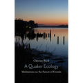 A Quaker Ecology: Meditations on the Future of Friends