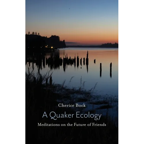 A Quaker Ecology: Meditations on the Future of Friends