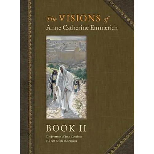 The Visions of Anne Catherine Emmerich (Deluxe Edition): Book II