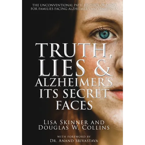 Truth, Lies & Alzheimer's: Its Secret Faces