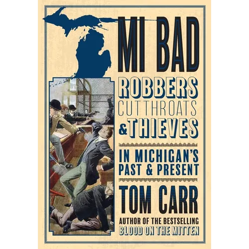 MI Bad: Robbers, Cutthroats & Thieves in Michigan's Past & Present
