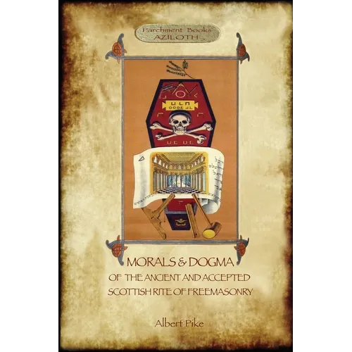 Morals and Dogma of the Ancient and Accepted Scottish Rite of Freemasonry: : Volume 1: the First 5 Degrees (with annotated glossary)