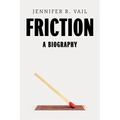 Friction: A Biography