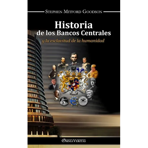 Historia de los bancos centrales: y la esclavitud de la humanidad