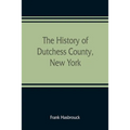 The history of Dutchess County, New York