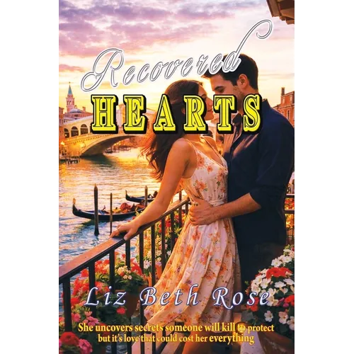 Recovered Hearts: She uncovers secrets someone will kill to protect - but it's love that could cost her everything.