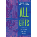 All Gifts: Finding Meaning in the Mess