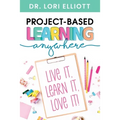 Project-Based Learning Anywhere: Live It, Learn It, Love It!
