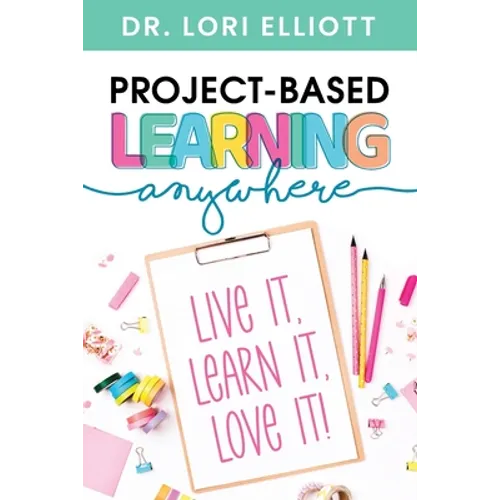 Project-Based Learning Anywhere: Live It, Learn It, Love It!