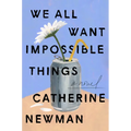 We All Want Impossible Things