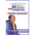 A Selection of Words of Wisdom and Affirmations for Meaningful Living and Happiness