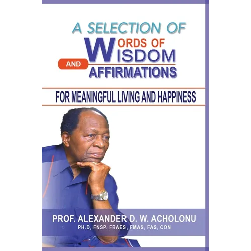 A Selection of Words of Wisdom and Affirmations for Meaningful Living and Happiness