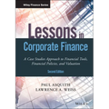 Lessons in Corporate Finance: A Case Studies Approach to Financial Tools, Financial Policies, and Valuation