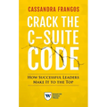 Crack the C-Suite Code: How Successful Leaders Make It to the Top