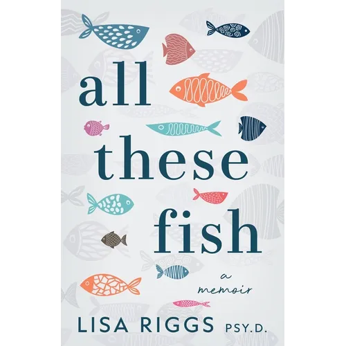 All These Fish: A Memoir