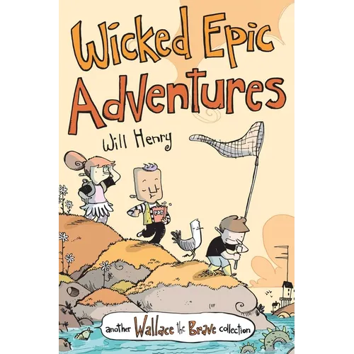 Wicked Epic Adventures: Another Wallace the Brave Collection Volume 3