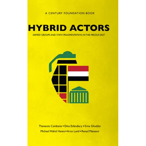 Hybrid Actors: Armed Groups and State Fragmentation in the Middle East