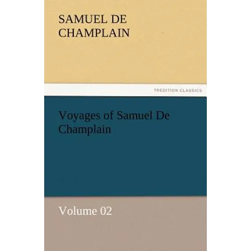 Voyages of Samuel De Champlain - Volume 02