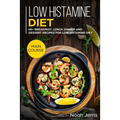 Low Histamine Diet: MAIN COURSE - 60+ Breakfast, Lunch, Dinner and Dessert Recipes for Low Histamine Diet