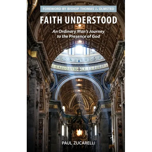 Faith Understood: An Ordinary Man's Journey to the Presence of God