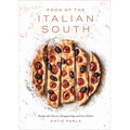 Food of the Italian South: Recipes for Classic, Disappearing, and Lost Dishes: A Cookbook