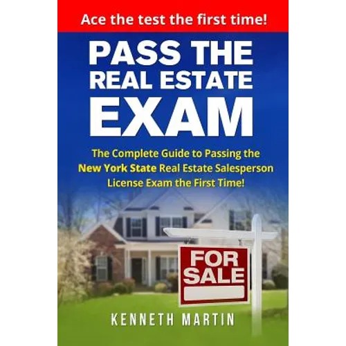 Pass the Real Estate Exam: The Complete Guide to Passing the New York State Real Estate Salesperson License Exam the First Time!