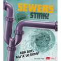 Sewers Stink!: How Does Waste Go Down?