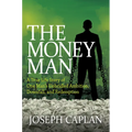 The Money Man: A True Life Story of One Man's Unbridled Ambition, Downfall, and Redemption