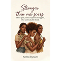 Stronger Than Our Scars: Three girls, Three Separate Struggles, One Unbreakable Bond