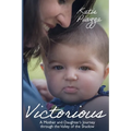 Victorious: A Mother and Daughter's Journey Through the Valley of the Shadow