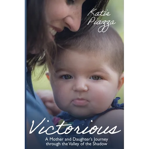 Victorious: A Mother and Daughter's Journey Through the Valley of the Shadow