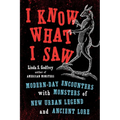 I Know What I Saw: Modern-Day Encounters with Monsters of New Urban Legend and Ancient Lore
