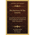 The Discovery Of The Amazon: According To The Account Of Friar Gaspar De Carvajal And Other Documents
