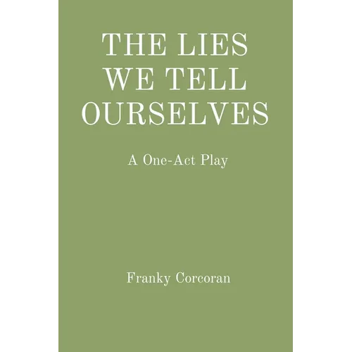 The Lies We Tell Ourselves: A One-Act Play