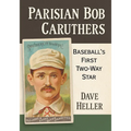 Parisian Bob Caruthers: Baseball's First Two-Way Star